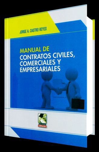 MANUAL DE CONTRATOS CIVILES, COMERCIALES Y EMPRESARIALES MANUAL DE CONTRATOS CIVILES, COMERCIALES Y EMPRESARIALES