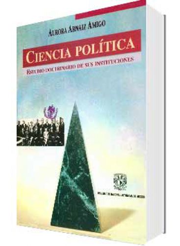 CIENCIA POLÍTICA. ESTUDIO DOCTRINARIO DE SUS INSTITUCIONES CIENCIA POLÍTICA. ESTUDIO DOCTRINARIO DE SUS INSTITUCIONES