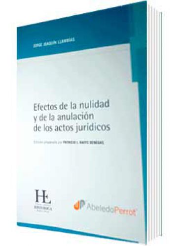 EFECTOS DE LA NULIDAD Y DE LA ANULACIÓN DE LOS ACTOS JURÍDICOS EFECTOS DE LA NULIDAD Y DE LA ANULACIÓN DE LOS ACTOS JURÍDICOS