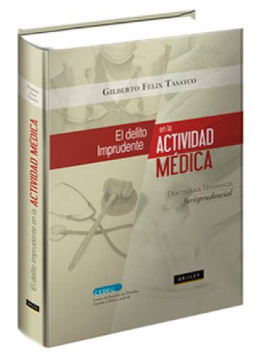 EL DELITO IMPRUDENTE EN LA ACTIVIDAD MÉDICA - Doctrina y Tendencia Jurisprudencial EL DELITO IMPRUDENTE EN LA ACTIVIDAD MÉDICA - Doctrina y Tendencia Jurisprudencial