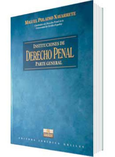 INSTITUCIONES DE DERECHO PENAL. PARTE GENERAL INSTITUCIONES DE DERECHO PENAL. PARTE GENERAL