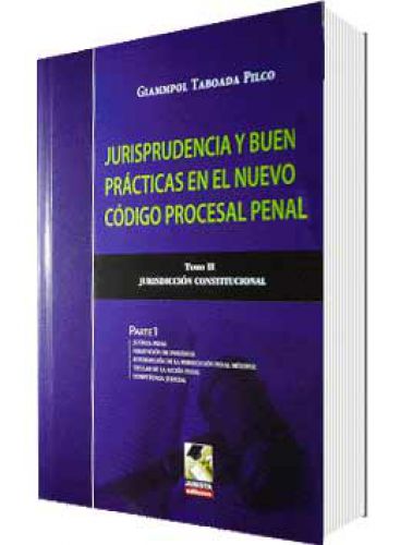 JURISPRUDENCIA Y BUENAS PRÁCTICAS EN EL NUEVO CÓDIGO PROCESAL PENAL TOMOS I Y II JURISPRUDENCIA Y BUENAS PRÁCTICAS EN EL NUEVO CÓDIGO PROCESAL PENAL TOMOS I Y II