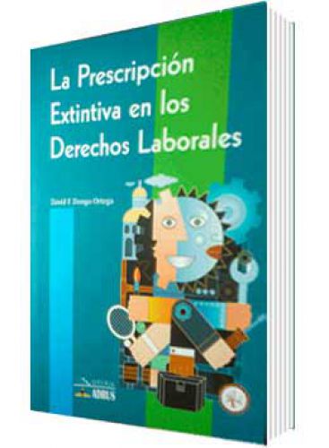 LA PRESCRIPCIÓN EXTINTIVA EN LOS DERECHOS LABORALES LA PRESCRIPCIÓN EXTINTIVA EN LOS DERECHOS LABORALES
