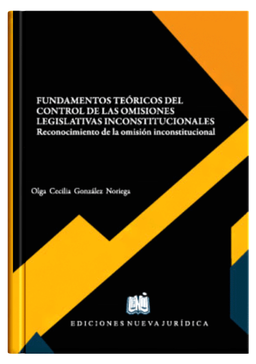 FUNDAMENTOS TEÓRICOS DEL CONTROL DE LAS OMISIONES LEGISLATIVAS INCONSTITUCIONALES