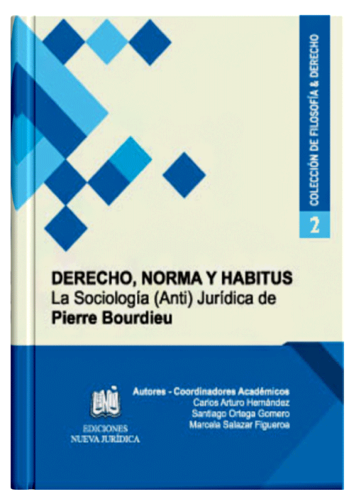 DERECHO, NORMA Y HABITUS, LA SOCIOLOGÍA (ANTI) JURÍDICA DE PIERRE BOURDIEU - Tomo 2
