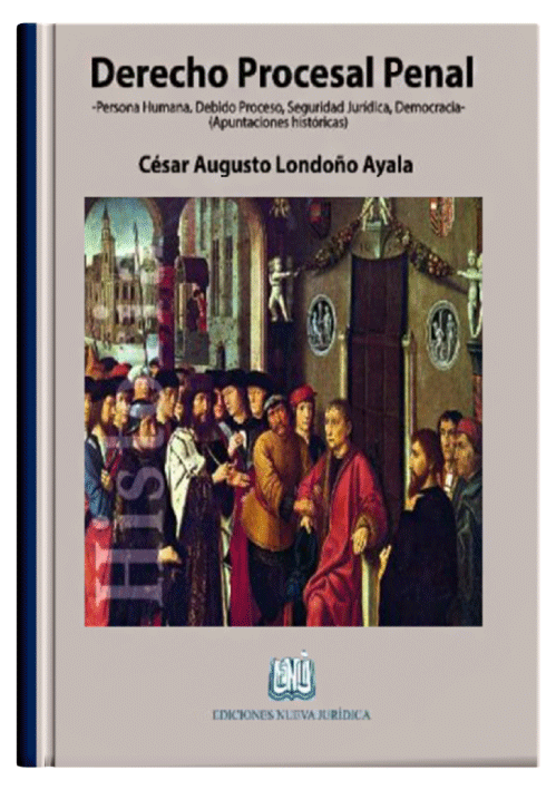 DERECHO PROCESAL PENAL - Persona Humana, Debido Proceso, Seguridad Jurídica, Democracia (Apuntaciones Históricas)