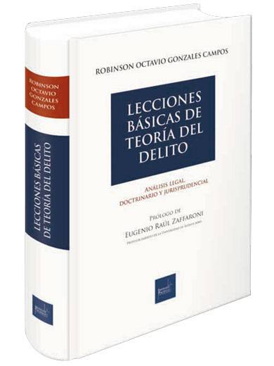 LECCIONES BÁSICAS DE TEORÍA DEL DELITO. ANÁLISIS LEGAL, DOCTRINARIO Y JURISPRUDENCIAL LECCIONES BÁSICAS DE TEORÍA DEL DELITO. ANÁLISIS LEGAL, DOCTRINARIO Y JURISPRUDENCIAL
