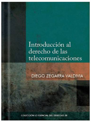 INTRODUCCIÓN AL DERECHO DE LAS TELECOMUNICACIONES - Tomo 38 Lo esencial del derecho INTRODUCCIÓN AL DERECHO DE LAS TELECOMUNICACIONES - Tomo 38 Lo esencial del derecho