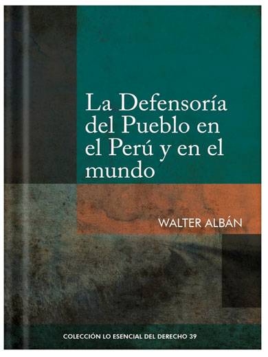 LA DEFENSORIA DEL PUEBLO Y EN EL PERÚ Y EN EL MUNDO - Tomo 39 Lo esencial del derecho