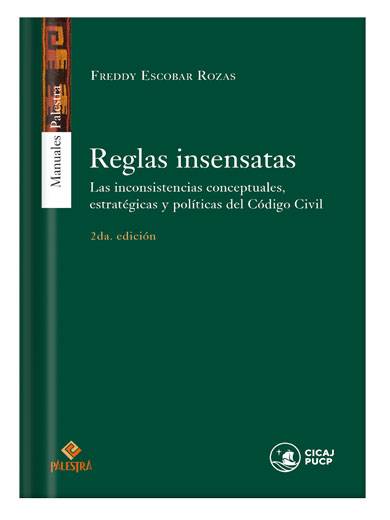 REGLAS INSENSATAS (2da. Edición) Las inconsistencias conceptuales, estratégicas y políticas del Código Civil