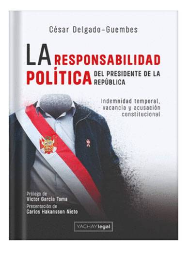 LA RESPONSABILIDAD POLÍTICA DEL PRESIDENTE DE LA REPÚBLICA. Indemnidad temporal, vacancia y acusación constitucional