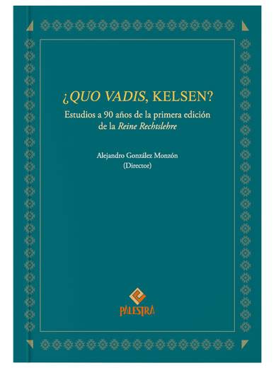 ¿QUO VADIS, KELSEN? Estudios a 90 años de la primera edición de la Reine Rechtslehre