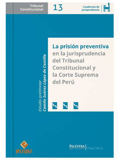 LA PRISIÓN PREVENTIVA EN LA JURISPRUDENCIA DEL TRIBUNAL CONSTITUCIONAL Y LA CORTE SUPREMA DEL PERÚ