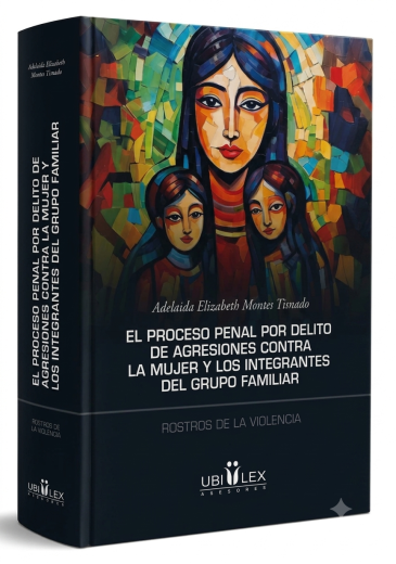 El Proceso Penal por Delito de Agresiones contra la Mujer y los Integrantes del Grupo Familiar