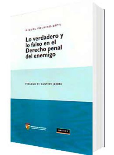 LO VERDADERO Y LO FALSO EN EL DERECHO PENAL DEL ENEMIGO