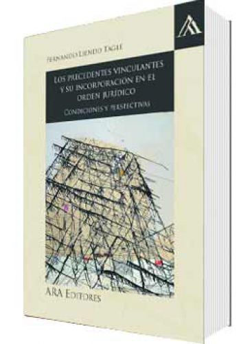 LOS PRECEDENTES VINCULANTES Y SU INCORPORACIÓN EN EL ORDEN JURÍDICO LOS PRECEDENTES VINCULANTES Y SU INCORPORACIÓN EN EL ORDEN JURÍDICO