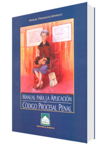 MANUAL PARA LA APLICACIÓN DEL CÓDIGO PROCESAL PENAL MANUAL PARA LA APLICACIÓN DEL CÓDIGO PROCESAL PENAL