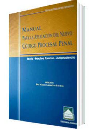 MANUAL PARA LA APLICACIÓN DEL NUEVO CÓDIGO PROCESAL PENAL MANUAL PARA LA APLICACIÓN DEL NUEVO CÓDIGO PROCESAL PENAL