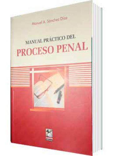 MANUAL PRÁCTICO DEL PROCESO PENAL MANUAL PRÁCTICO DEL PROCESO PENAL
