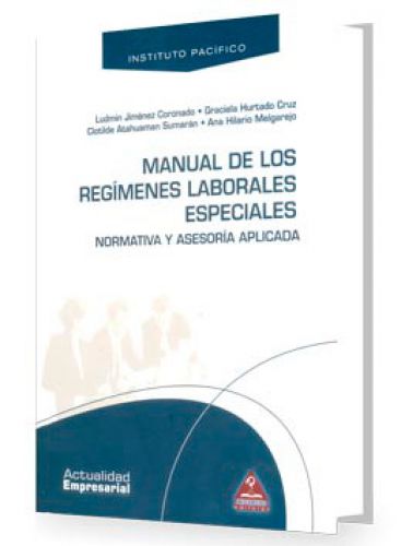 Manual de los Regímenes Laboral Especiales- Normativa y Asesoría aplicada  Manual de los Regímenes Laboral Especiales- Normativa y Asesoría aplicada