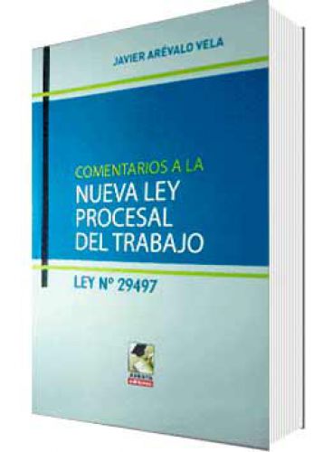 COMENTARIOS A LA NUEVA LEY PROCESAL DEL TRABAJO COMENTARIOS A LA NUEVA LEY PROCESAL DEL TRABAJO