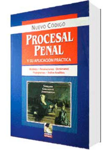 NUEVO CÓDIGO PROCESAL PENAL Y SU APLICACIÓN PRÁCTICA NUEVO CÓDIGO PROCESAL PENAL Y SU APLICACIÓN PRÁCTICA