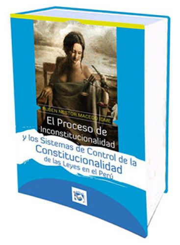 EL PROCESO DE INCONSTITUCIONALIDAD Y LOS SISTEMAS DE CONTROL DE LA CONSTITUCIONALIDAD DE LAS LEYES EN EL PERÚ