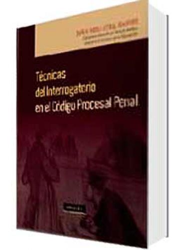 TÉCNICAS DEL INTERROGATORIO EN EL CÓDIGO PROCESAL PENAL TÉCNICAS DEL INTERROGATORIO EN EL CÓDIGO PROCESAL PENAL