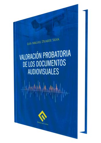 VALORACION PROBATORIA DE LOS DOCUMENTOS AUDIOVISUALES VALORACION PROBATORIA DE LOS DOCUMENTOS AUDIOVISUALES